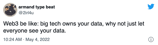 Web3 be like: big tech owns your data, why not just let everyone see
your data.