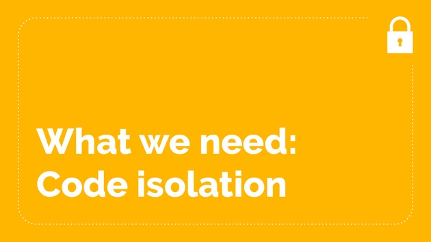 What we need is code isolation