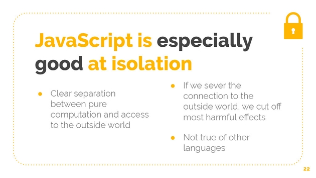 JavaScript is especially good at code isolation