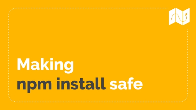 Making 'npm install' safe