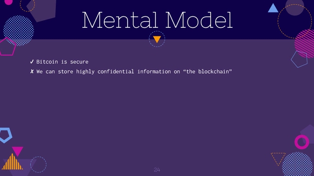 Wrong Mental Model -- Bitcoin is secure so store confidential info on the blockchain